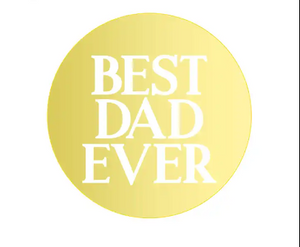 "Best Dad Ever" Acrylic Disc Topper (GOLD)