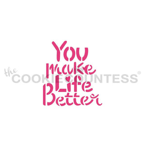 "You Make Life Better" Stencil