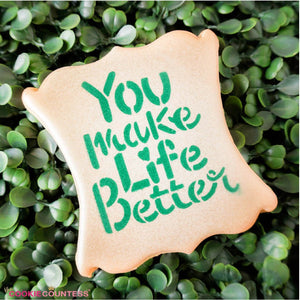 "You Make Life Better" Stencil