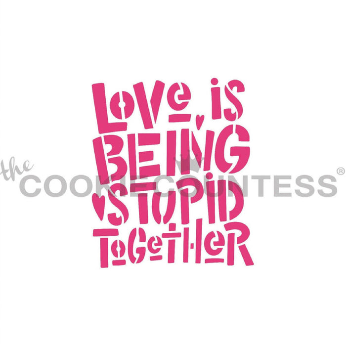 "Love is Being Stupid Together" Stencil